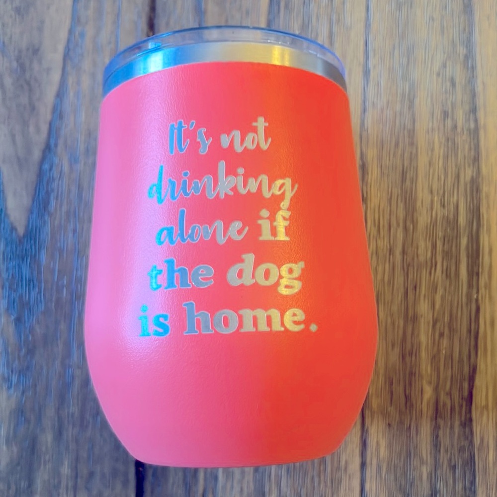 Insulated Wine Glass “It’s not drinking alone if the dog is home” new with tags